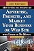 How to Use the Internet to Advertise, Promote, and Market Your Business or Web Site: With Little or No Money Revised Second Edition
