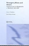 Strangers, Aliens and Asians: Huguenots, Jews and Bangladeshis in Spitalfields 1660-2000