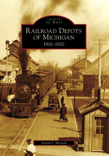 Railroad Depots of Michigan, 1910-1920 (Images of Rail: Michigan)