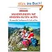 Wanderungen mit Kindern Alpen: 40 ausgew�hlte Familientouren f�r Gro� und Klein