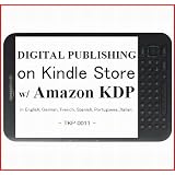 "DIGITAL PUBLISHING 1: Amazon KDP" How to Self-Publish and Sell Your Own Best Seller e-Book on Amazon's Kindle with Amazon KDP: Kindle Direct ... Spanish, Portuguese, Italian. - TKP 0011 -