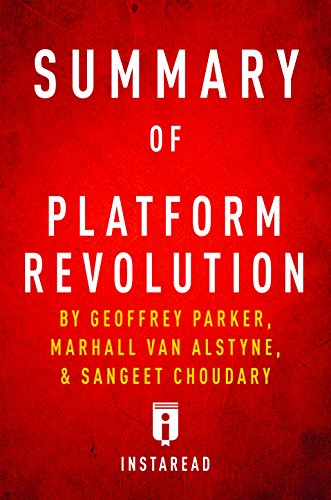 Summary of Platform Revolution: by Geoffrey Parker, Marshall Van Alstyne, and Sangeet Choudary | Includes Analysis