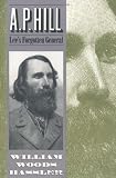 A. P. Hill: Lees Forgotten General