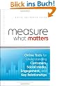 Measure What Matters: Online Tools For Understanding Customers, Social Media, Engagement, and Key Relationships