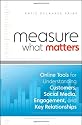 Measure What Matters: Online Tools For Understanding Customers, Social Media, Engagement, and Key Relationships