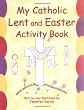 My Catholic Lent and Easter Activity Book: Reproducible Sheets for Home and School