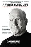 A Wrestling Life: The Inspiring Stories of Dan Gable