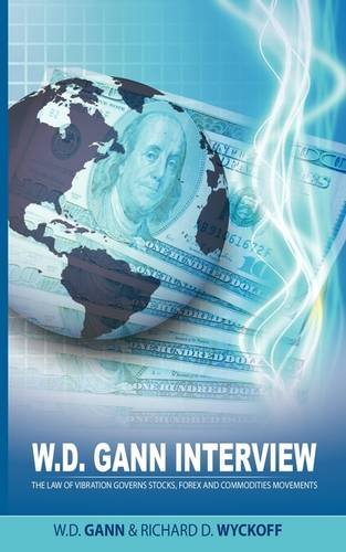 W.D. GANN INTERVIEW by Richard D. Wyckoff: The Law of Vibration Governs Stocks - Forex and Commodities Movements