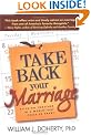 Take Back Your Marriage: Sticking Together in a World That Pulls Us Apart