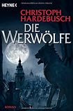 Die Werw&ouml;lfe: Roman - Christoph Hardebusch