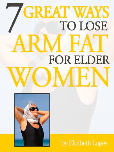 7 Great Ways to Lose Arm Fat for Elder Women (1 Book 2)