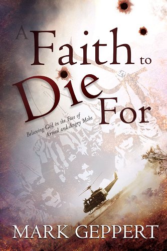 Faith to Die For, A: Believing God in the Face of Armed and Angry Mobs