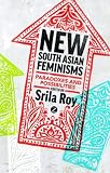 New South Asian feminisms : paradoxes and possibilities