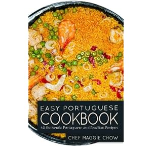 Easy Portuguese Cookbook: 50 Authentic Portuguese and Brazilian Recipes
