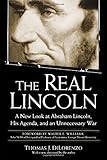 The Real Lincoln: A New Look at Abraham Lincoln, His Agenda, and an Unnecessary War