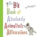 The Big Book of Absolutely Animalistic Alliterations