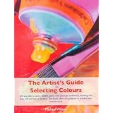 The Artist's Guide to Selecting Colors ~ Michael Wilcox