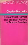 The Marowitz 'Hamlet'; &, The tragical history of Dr Faustus : a collage version of Shakespeare's play and a free adaptation of Marlowe's play
