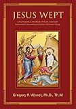 Jesus Wept: A Psychospiritual Handbook of Death, Grief, and Bereavement Counseling for Eastern Orthodox Clergy
