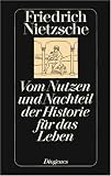 Vom Nutzen und Nachteil der Historie f&uuml;r das Leben. - Friedrich Nietzsche