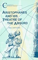 Aristophanes and His Theatre of the Absurd (Classical World Series)