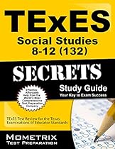 TExES Social Studies 8-12 (132) Secrets Study Guide: TExES Test Review for the Texas Examinations of Educator Standards TExES Social Studies 8-12 (132) Secrets Study Guide: TExES Test Review for the Texas Examinations of Educator Standards
