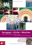 Synagoge - Kirche - Moschee: Kultr&auml;ume erfahren und Religionen entdecken - Christina Br&uuml;ll, Norbert Ittmann, R&uuml;diger Maschwitz, Christine Stoppig