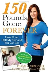 150 Pounds Gone Forever: How I Lost Half My Size and You Can Too (Consumer Healthcare)