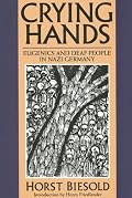 Crying Hands: Eugenics and Deaf People in Nazi Germany