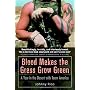 Blood Makes the Grass Grow Green: A Year in the De&hellip by Johnny Rico