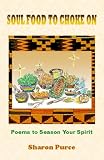 Soul Food to Choke On: Poems to Season Your Spirit