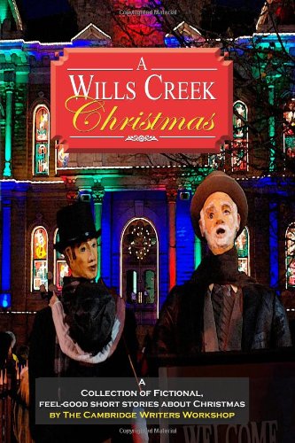 A Wills Creek Christmas: A Collection of Fictional, Feel-Good Short Stories About Christmas by The Cambridge Writers Workshop