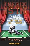 The Fix Is In: The Showbiz Manipulations of the NFL, MLB, NBA, NHL and NASCAR