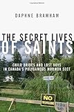 The Secret Lives of Saints: Child Brides and Lost Boys in a Polygamous Mormon Sect