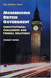 Modernising British Government: Constitutional Challenges and Federal Solutions