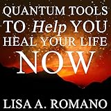 quantum tools to help you heal your life now healing the past using the secrets of the law of attraction