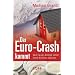 Der Euro-Crash kommt: Wie Sie als Anleger sicher durch die Krise kommen