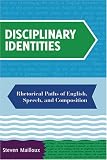 Disciplinary Identities: Rhetorical Paths of English, Speech, And Composition
