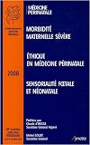 38es Journ�es Nationales de la Soci�t� Fran�aise de M�decine P�rinatale : Strasbourg 2008. Morbidit� maternelle s�v�re. Ethique en m�decine p�rinatale. Sensorialit� foetale et n�onatale.