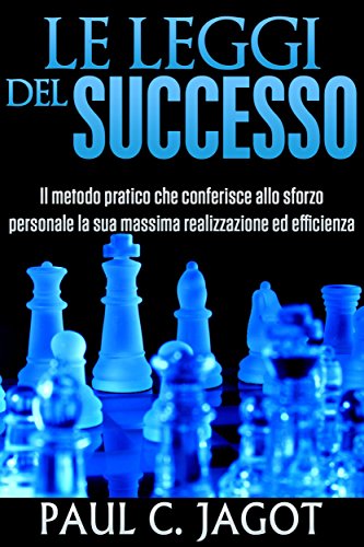 Le Leggi del Successo -  Il Metodo pratico che conferisce allo sforzo personale la sua massima realizzazione ed efficienza (Italian Edition)
