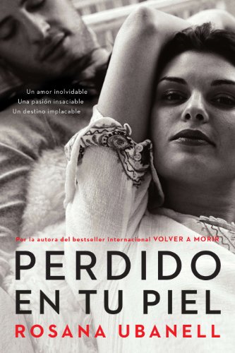 Perdido en tu piel (Lost in Your Skin): Una novela: Un amor inolvidable. Una pasión insaciable. Un destino implacable. (Spanish Edition)