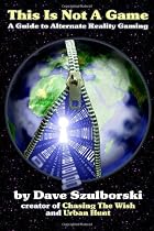 This Is Not a Game: A Guide to Alternate Reality Gaming (2nd Digital Edition)