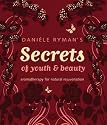 Daniele Ryman's Secrets of Youth and Beauty: Aromatherapy for Natural Rejuvenation