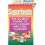 Superfoods: The 101 Best Foods to Live Longer and Feel Younger