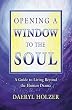 Opening A Window To The Soul: A Guide to Living Beyond the Human Drama