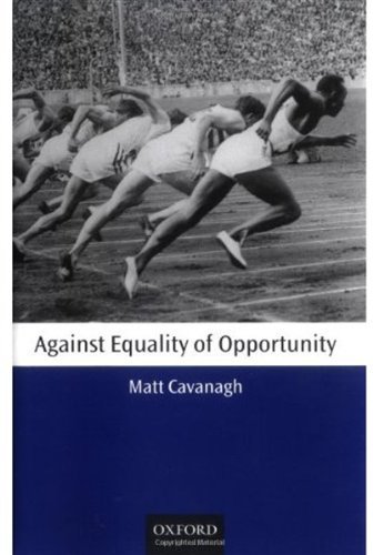 Against Equality of Opportunity (Oxford Philosophical Monographs)