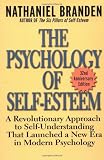 The Psychology of Self-Esteem: A Revolutionary Approach to Self-Understanding that Launched a New Era in Modern Psychology