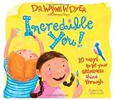 Incredible You! 10 Ways to let your greatness shine through by Dyer Dr., Dr. Wayne W., Tracy, Kristina (12/1/2005)