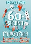 The 60-Second Philosopher: Expand Your Mind on a Minute or So a Day