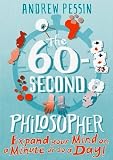 The 60-Second Philosopher: 7xpand Your Mind on a Minute or So a Day